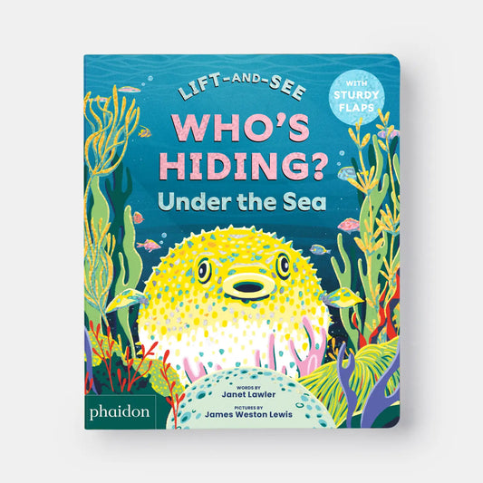Who's Hiding? Under the Sea: A Lift-The-Flap Book