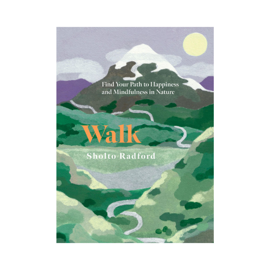 Walk: Find Your Path to Happiness and Mindfulness in Nature