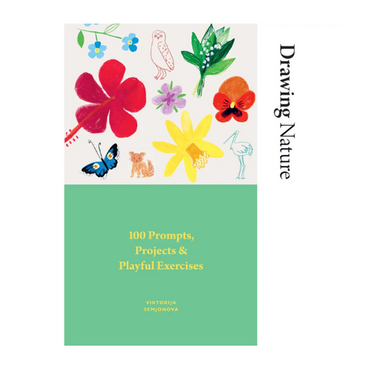 Drawing Nature: 100 Prompts, Projects and Playful Exercises
