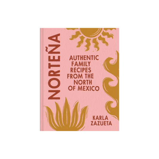 Norteña: Authentic Family Recipes from the North of Mexico